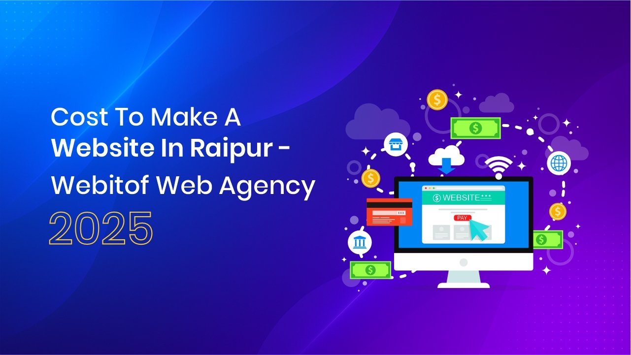 Cost To Make A Website In Raipur – Webitof Web Agency 2025