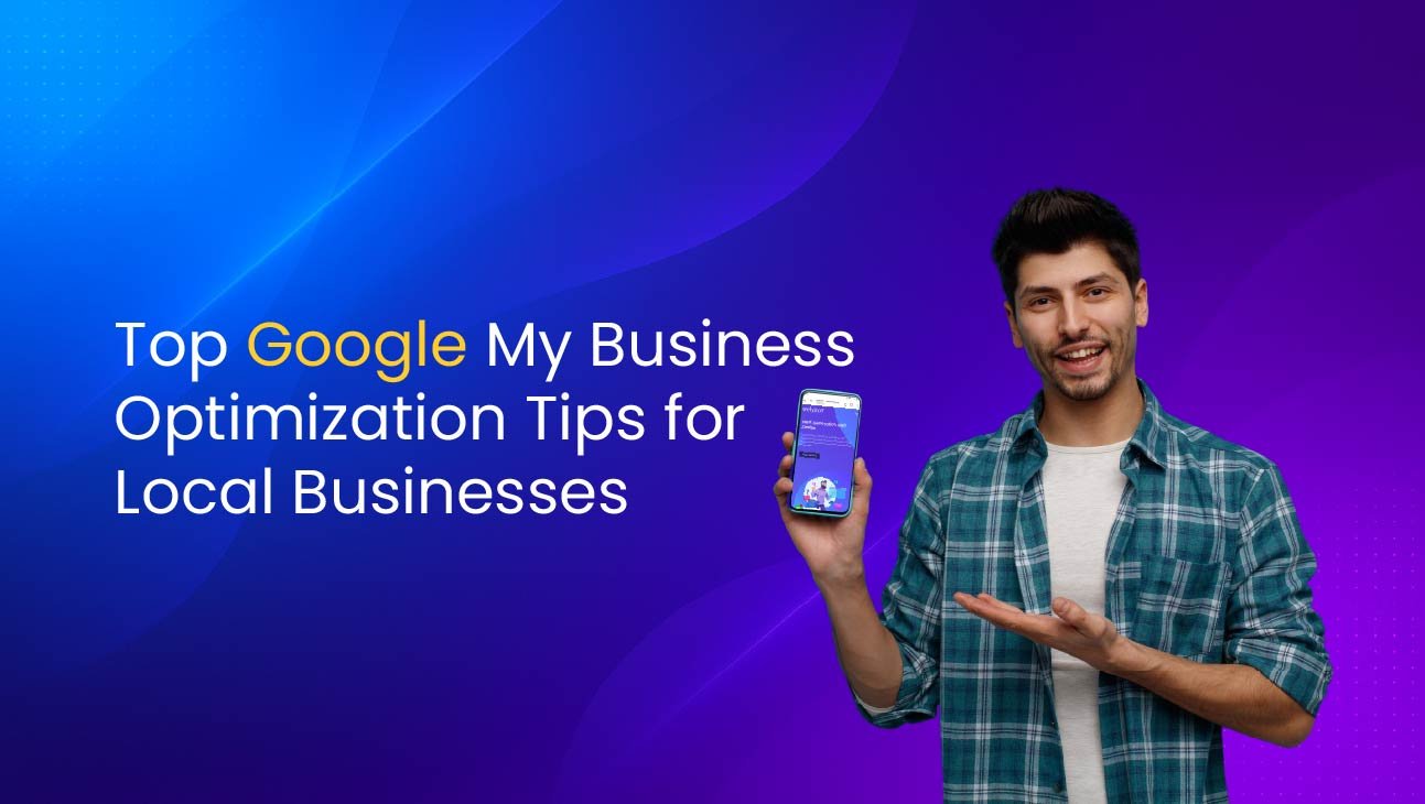 Top Google My Business Optimization Tips for Local Businesses
