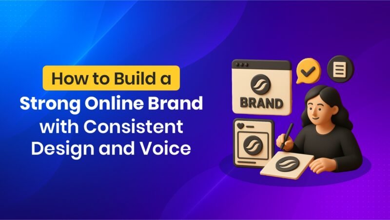 How to Build a Strong Online Brand with Consistent Design and Voice