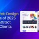 "Web design trends of 2025 for attracting more clients with modern layout and UI examples"