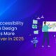 "Illustration of a man analyzing website accessibility data on a large screen with the text 'Why Accessibility in Web Design Matters More Than Ever in 2025'"