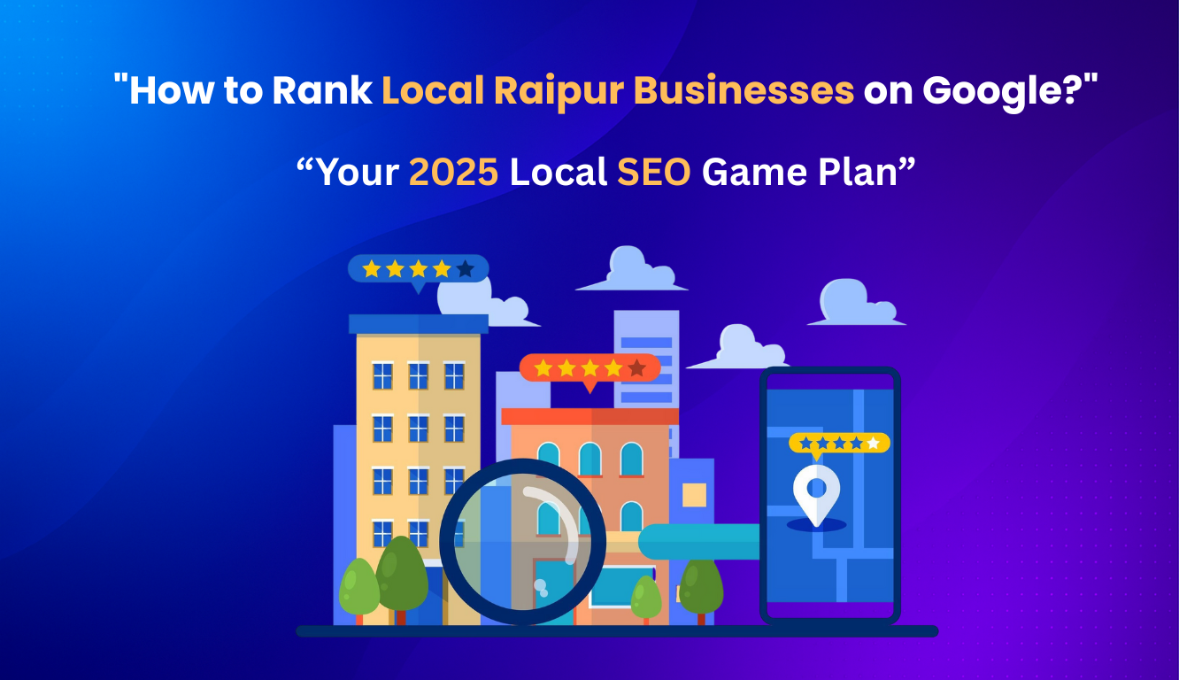 A digital illustration showing colorful buildings, a magnifying glass, and a smartphone with a map pin and star ratings, accompanied by the text “How to Rank Local Raipur Businesses on Google?” and “Your 2025 Local SEO Game Plan” on a blue-purple gradient background.